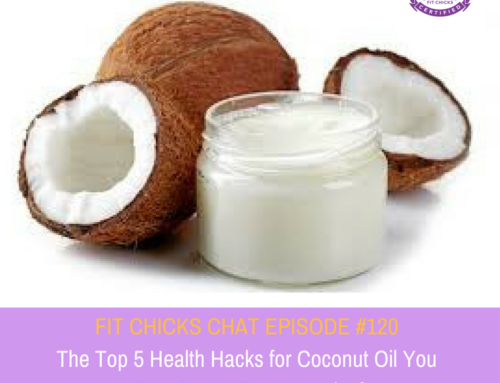 FIT CHICKS Chat Episode #120: The Top 5 Health Hacks for Coconut Oil You Have Never Even Heard Of