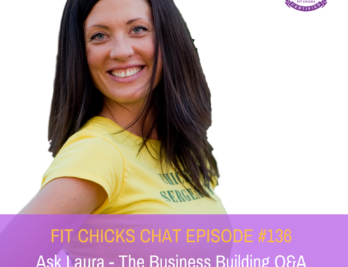 FIT CHICKS Chat Episode #136 –  Ask Laura:  The Business Building Q & A