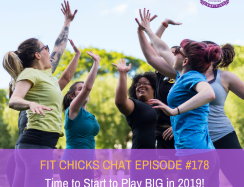 FIT CHICKS CHAT EPISODE #178: Time To Start To Play Big in 2019