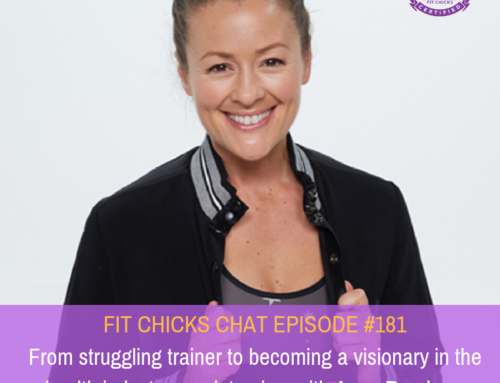 FIT CHICKS CHAT EPISODE #181 – From struggling trainer to becoming a visionary in the health industry – an interview with Anna Renderer