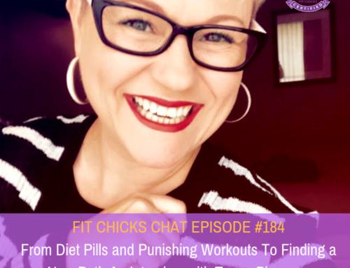 FIT CHICKS CHAT EPISODE #184 –  From Diet Pills and Punishing Workouts to Finding a New Path – Interview with Tanya Plummer