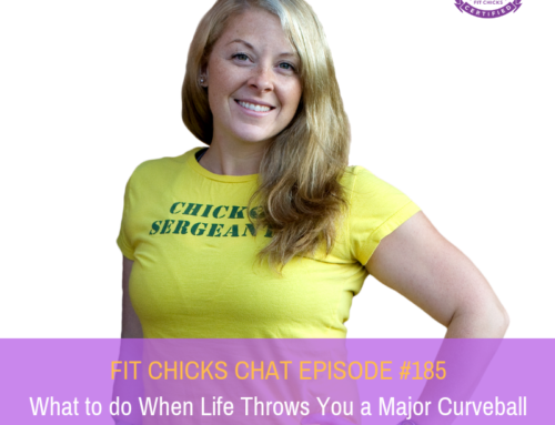 FIT CHICKS CHAT EPISODE #185 – What to do When Life Throws You a Major Curveball