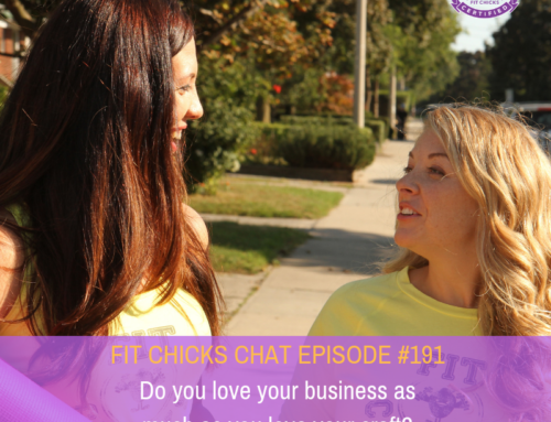 FIT CHICKS CHAT Episode  191 –  Do you love your business as much as you love your craft?