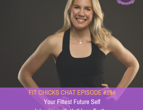 FIT CHICKS CHAT Episode 194: Your Fittest Future Self Interview with Kathleen Trotter