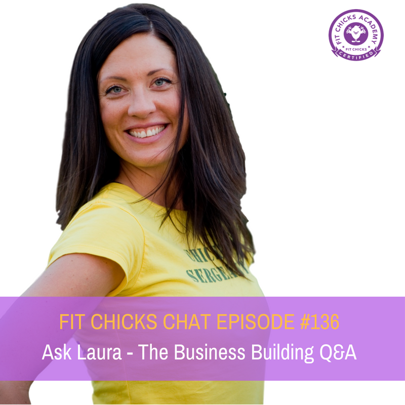 FIT CHICKS Chat Episode #136 –  Ask Laura:  The Business Building Q & A