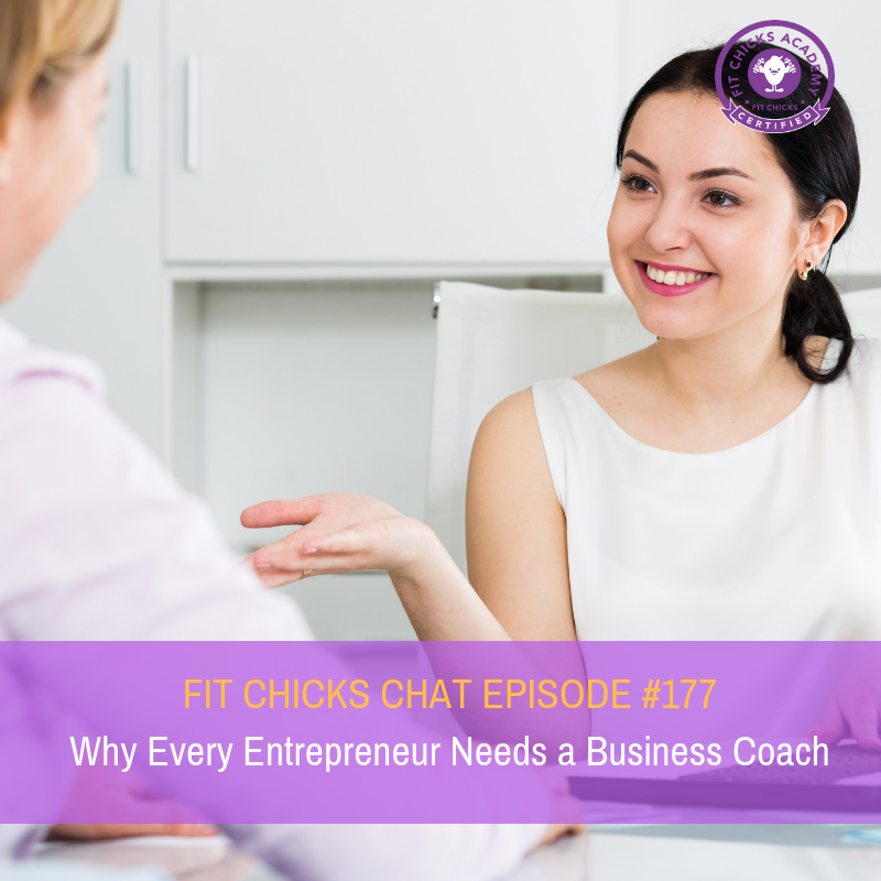 FIT CHICKS CHAT EPISODE #177:  Why Every Entrepreneur Needs a Business Coach