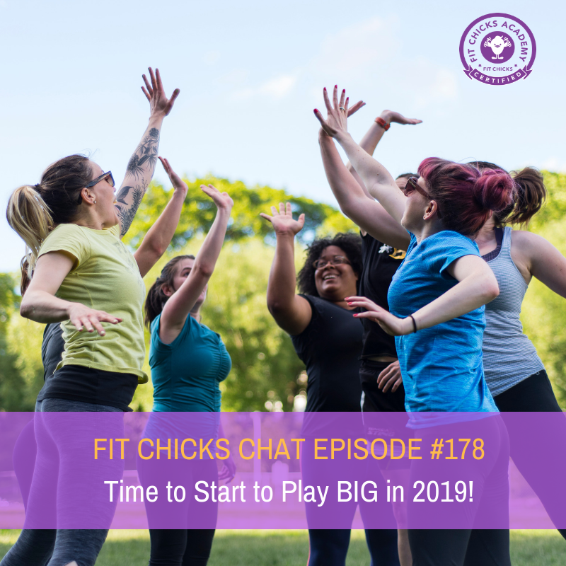 FIT CHICKS CHAT EPISODE #178: Time To Start To Play Big in 2019
