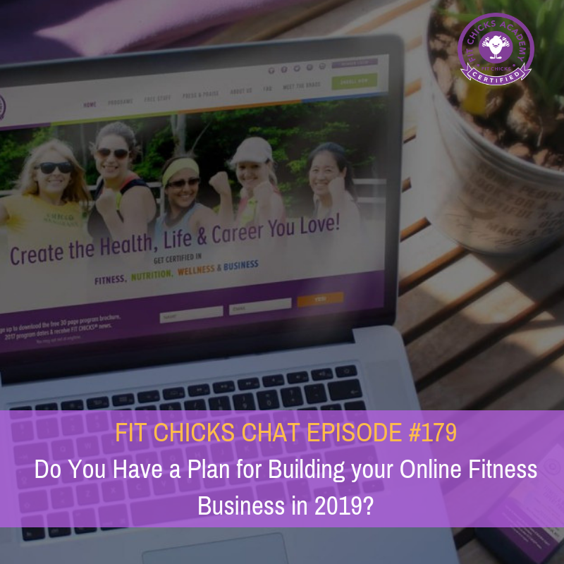 FIT CHICKS CHAT EPISODE #179: Do You Have a Plan for Building your Online Fitness Business in 2019?