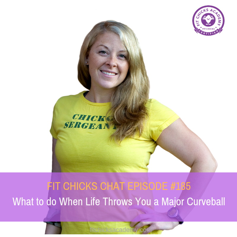 FIT CHICKS CHAT EPISODE #185 – What to do When Life Throws You a Major Curveball