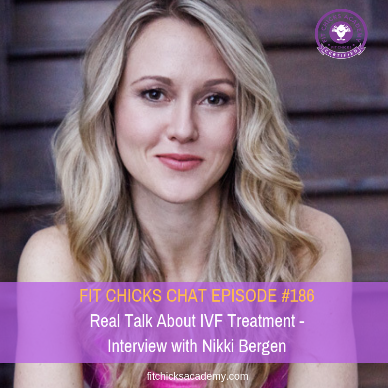 FIT CHICKS CHAT EPISODE #186 –  Real Talk About IVF Treatment – Interview with Nikki Bergen