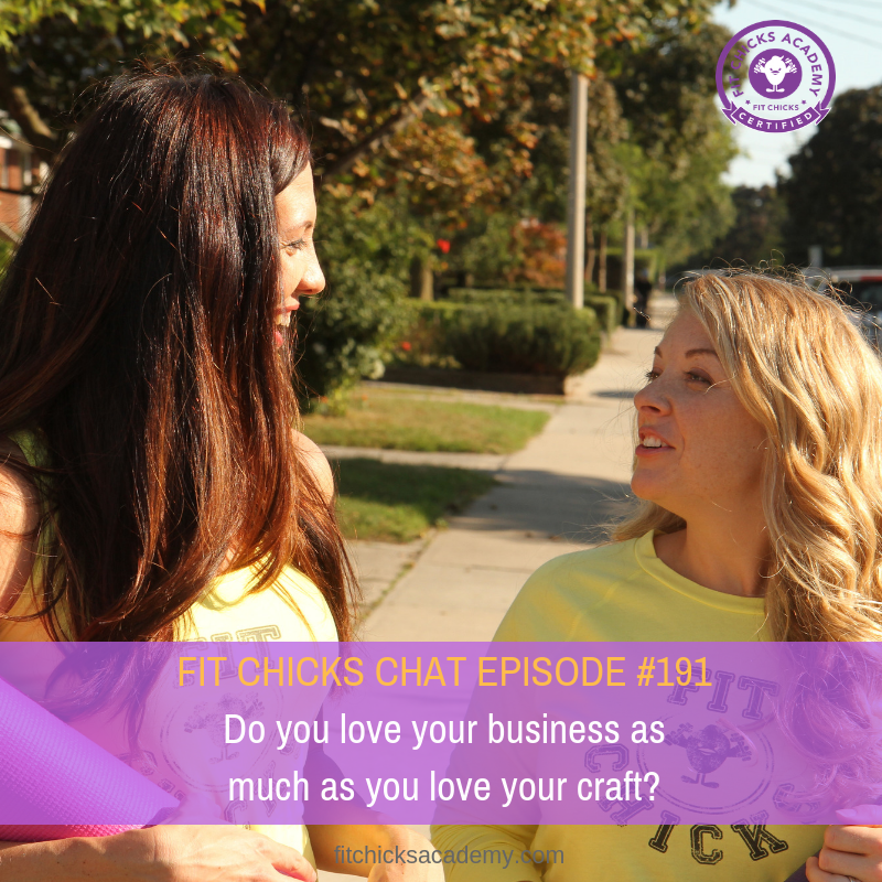 FIT CHICKS CHAT Episode  191 –  Do you love your business as much as you love your craft?
